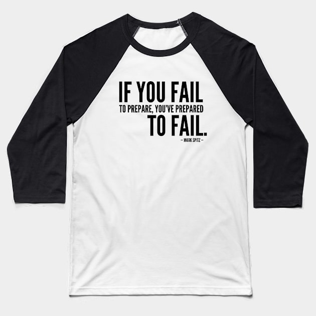 If you fail to prepare, you've prepared to fail [Inspirational Quote] Baseball T-Shirt by Everyday Inspiration